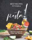 Image for Best Recipes Fit for a Fiesta! : Mexican-Inspired Sides and Snacks