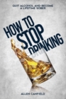 Image for How to stop drinking : Quit Alcohol and become a lifetime sober