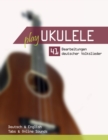 Image for Play Ukulele - 41 Bearbeitungen deutscher Volkslieder - Deutsch &amp; English - Tabs &amp; Online Sounds