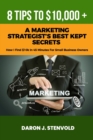 Image for 8 Tips to $10,000+ : A Marketing Strategist&#39;s Best Kept Secrets