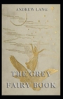 Image for The Grey Fairy Book : Andrew Lang (Fairy Tales) [Annotated]