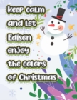 Image for keep calm and let Edison enjoy the colors of christmas