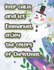 Image for keep calm and let Emmanuel enjoy the colors of christmas