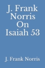Image for J. Frank Norris On Isaiah 53