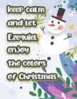 Image for keep calm and let Ezequiel enjoy the colors of christmas