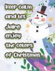 Image for keep calm and let Jairo enjoy the colors of christmas : The christmas coloring book is a very nice gift for any child named Jairo