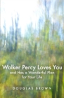 Image for Walker Percy Loves You and Has a Wonderful Plan for Your Life