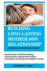Image for Building Long-Lasting Mother-Son Relationship : Essential Guide to Effective Bonding, Communication, Raising Good Humans, Extraordinary Parenting and Confident in Loving