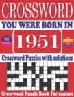 Image for You Were Born in 1951 : Crossword Puzzle Book: Large Print Book for Seniors And Adults &amp; Perfect Entertaining and Fun Crossword Puzzle Book for All With Solutions Of Puzzles