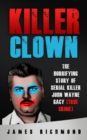 Image for Killer Clown : The Horrifying Story of Serial Killer John Wayne Gacy (True Crime)
