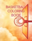 Image for Basketball Coloring Book : A Coloring Book for kids Boys and girls who Love Basketball. A Nice Basketball Gift For Your Kid. best .. for boys and girls