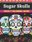 Image for Sugar Skulls Adult Coloring Book : A Day of the Dead Adult Coloring Book (Adult Coloring Books)
