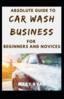 Image for Absolute Guide To Car Wash Business For Beginners And Novices