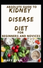 Image for Absolute Guide To Kidney Disease Diet For Beginners And Novices