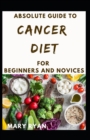 Image for Absolute Guide To Cancer Diet For Beginners And Novices