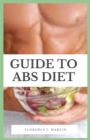 Image for Guide to ABS Diet : Abs Diet focuses on ways to get a leaner more muscular abdomen, a healthier body, and increased sex appeal