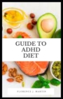 Image for Guide to ADHD Diet : ADHD is one of the most common neurodevelopmental disorders of childhood
