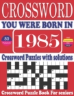 Image for You Were Born in 1985 : Crossword Puzzle Book: Large Print Book for Seniors And Adults &amp; Perfect Entertaining and Fun Crossword Puzzle Book for All With Solutions Of Puzzles