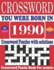 Image for You Were Born in 1990 : Crossword Puzzle Book: Large Print Book for Seniors And Adults &amp; Perfect Entertaining and Fun Crossword Puzzle Book for All With Solutions Of Puzzles
