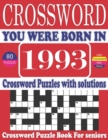 Image for You Were Born in 1993 : Crossword Puzzle Book: Large Print Book for Seniors And Adults &amp; Perfect Entertaining and Fun Crossword Puzzle Book for All With Solutions Of Puzzles