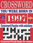 Image for You Were Born in 1997 : Crossword Puzzle Book: Large Print Book for Seniors And Adults &amp; Perfect Entertaining and Fun Crossword Puzzle Book for All With Solutions Of Puzzles