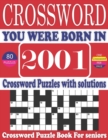 Image for You Were Born in 2001 : Crossword Puzzle Book: Large Print Book for Seniors And Adults &amp; Perfect Entertaining and Fun Crossword Puzzle Book for All With Solutions Of Puzzles
