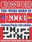 Image for You Were Born in 2003 : Crossword Puzzle Book: Large Print Book for Seniors And Adults &amp; Perfect Entertaining and Fun Crossword Puzzle Book for All With Solutions Of Puzzles