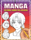 Image for Manga zeichnen lernen fur Anfanger : Lerne Schritt fur Schritt, Manga und Anime zu zeichnen Koepfe, Gesichter, Accessoires, Kleidung und lustige Ganzkoerpercharaktere und mehr
