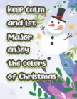 Image for keep calm and let Major enjoy the colors of christmas : The christmas coloring book is a very nice gift for any child named Major
