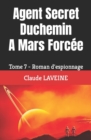 Image for Agent Secret Duchemin A Mars Forcee : Tome 7 - Roman d&#39;espionnage
