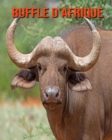 Image for Buffle d&#39;Afrique : Photos Etonnantes &amp; Recueil d&#39;Informations Amusantes Concernant les Buffle d&#39;Afrique