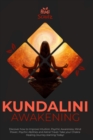 Image for Kundalini Awakening : Discover how to Improve Intuition, Psychic Awareness, Mind Power, Psychic Abilities, and Astral Travel. Take your Chakra Healing Journey starting today!