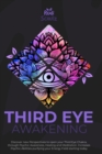 Image for Third Eye Awakening : Discover New Perspectives to open your Third Eye Chakra, through Psychic Awareness, Healing and Meditation. Increases Psychic Abilities Purifying your Energy Field Starting Today