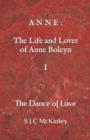 Image for Anne : The Life and Loves of Anne Boleyn I: The Dance of Love