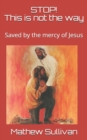 Image for STOP! This is not the way : Saved by the mercy of Jesus