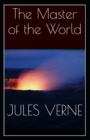 Image for The Master of the World : Jules Verne (Classics, Literature, Action and Adventure, Science Fiction) [Annotated]