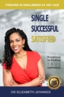 Image for Single Successful Satisfied : Thriving in Singleness at Any Age