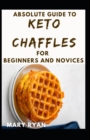 Image for Absolute Guide To Keto Chaffles For Beginners And Novices