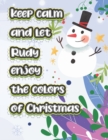 Image for keep calm and let Rudy enjoy the colors of christmas