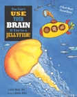 Image for You Can&#39;t Use Your Brain If You&#39;re a Jellyfish!