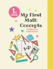 Image for My First Math Concepts : Addition &amp; Subraction Kindergarten and 1st Grade Workbook Age 5-7. Homeschool Kindergarteners / Addition and Subtraction Activities + Worksheet + And Tracing. (Homeschooling A