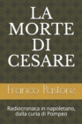 Image for La Morte Di Cesare : Radiocronaca in napoletano, dalla curia di Pompeo