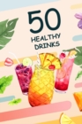 Image for 50 Healthy Drinks : These are 50 healthy drink recipes you will love to drink