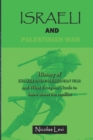 Image for Israeli and Palestinian War : History of Israeli and Palestinian War and What Everyone Needs to Know About the Conflict