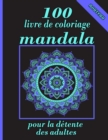 Image for 100 livre de coloriage mandala pour la detente des adultes : Livre de coloriage Mandala avec une grande variete de motifs de mandala mixtes et plus de 100 mandalas differents a colorier