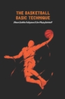 Image for The Basketball Basic Technique : Ultimate Guideline For Beginners To Start Playing Basketball: Gift Ideas for Holiday