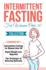 Image for Intermittent Fasting for Women Over 50 Collection : 3 Books in 1 Intermittent Fasting for Women Over 50 Rapid Weight loss Hypnosis The Technique of Detoxing Naturally