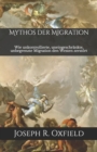 Image for Mythos der Migration : Wie unkontrollierte, uneingeschrankte, unbegrenzte Migration den Westen zerstoert