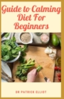 Image for Guide to Calming Diet For Beginners : Overcoming anxiety without medications involves making lifestyle changes