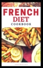 Image for French Diet Cookbook : Delicious Recipes For Easy And Healthy French Traditional Dishes